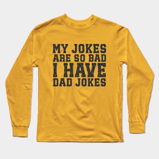 My jokes are so bad I have dad jokes Long Sleeve T-Shirt